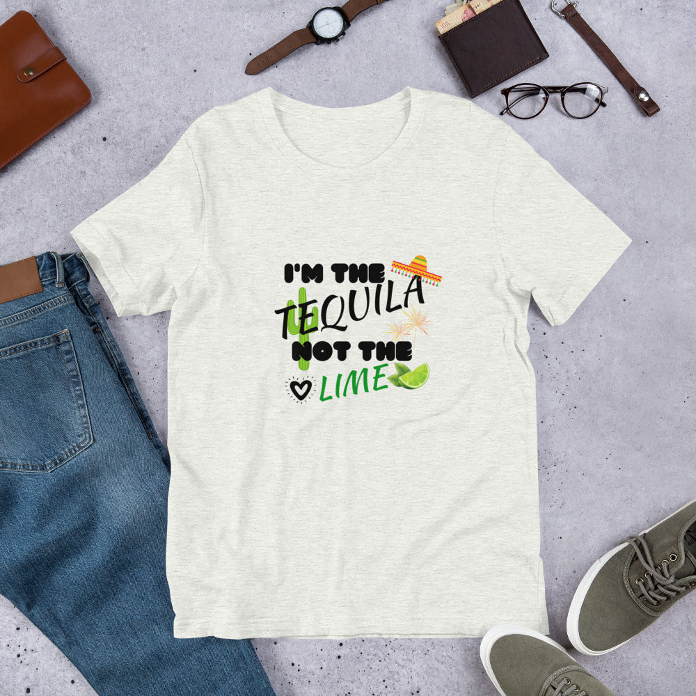 I'M THE TEQUILA NOT THE LIME - Short-Sleeve Unisex T-Shirt