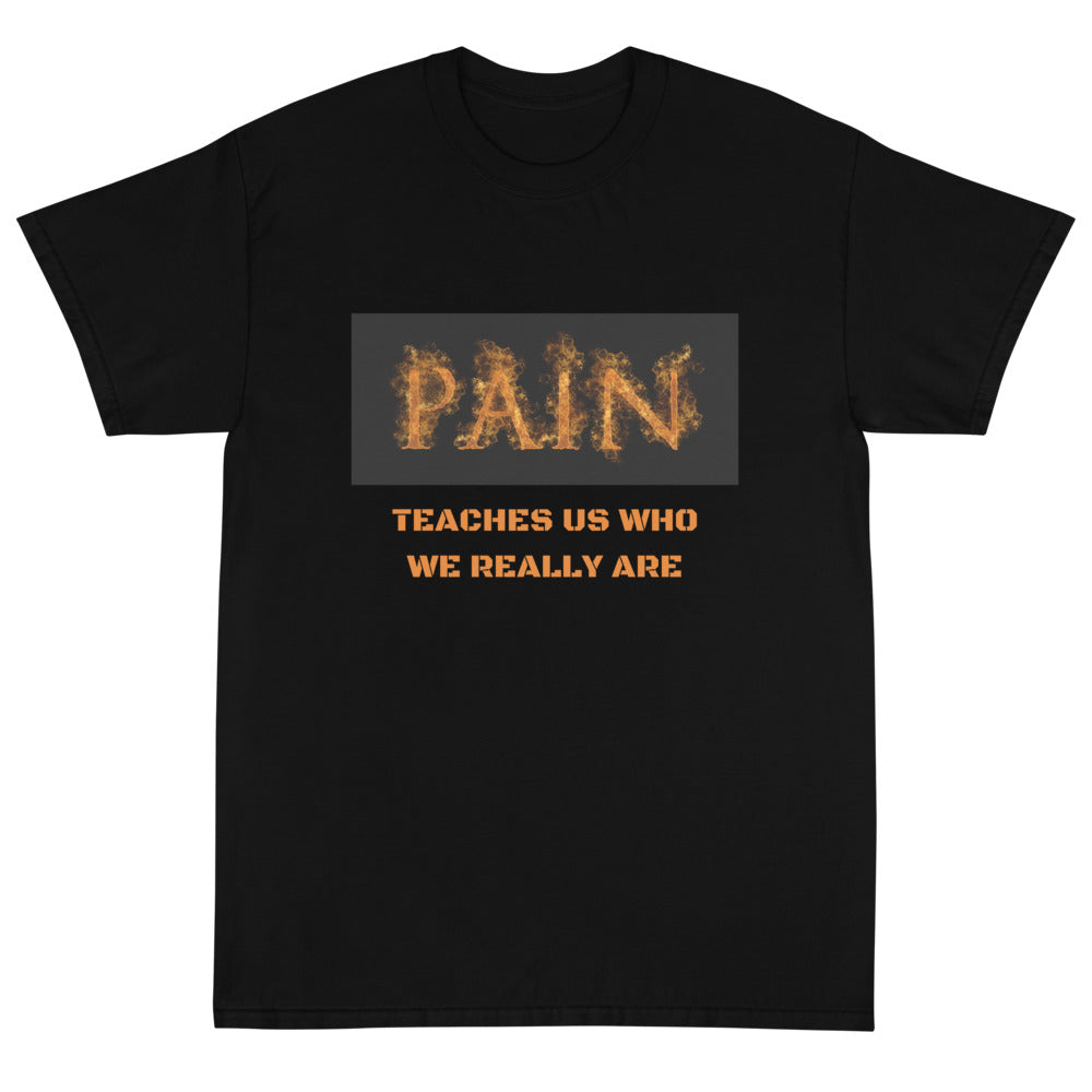 PAIN TEACHES US WHO WE ARE - Short Sleeve T-Shirt