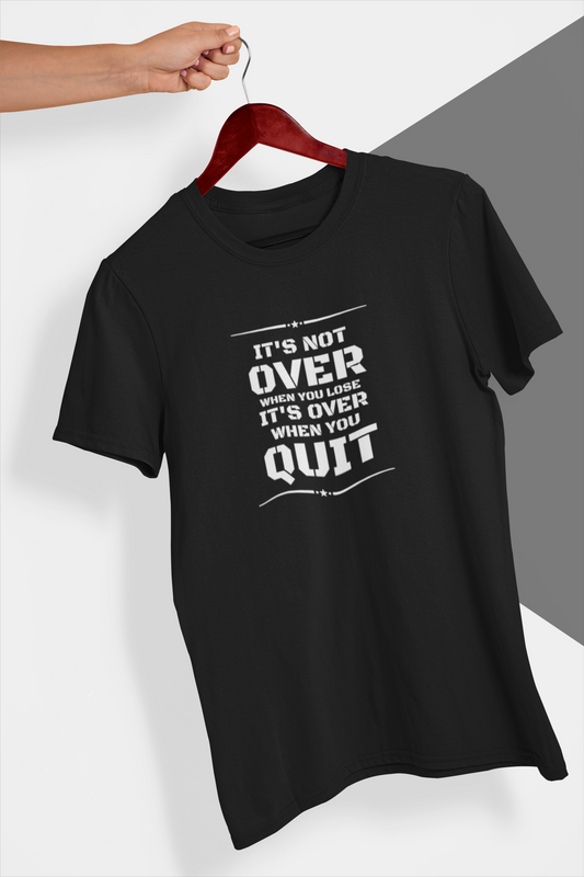 IT'S NOT OVER WHEN YOU LOSE IT'S OVER WHEN YOU QUIT = Men’s premium heavyweight tee