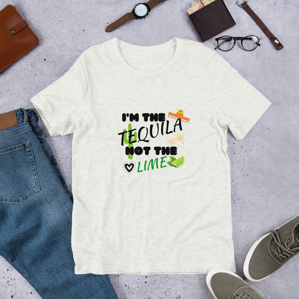 I'M THE TEQUILA NOT THE LIME - Short-Sleeve Unisex T-Shirt