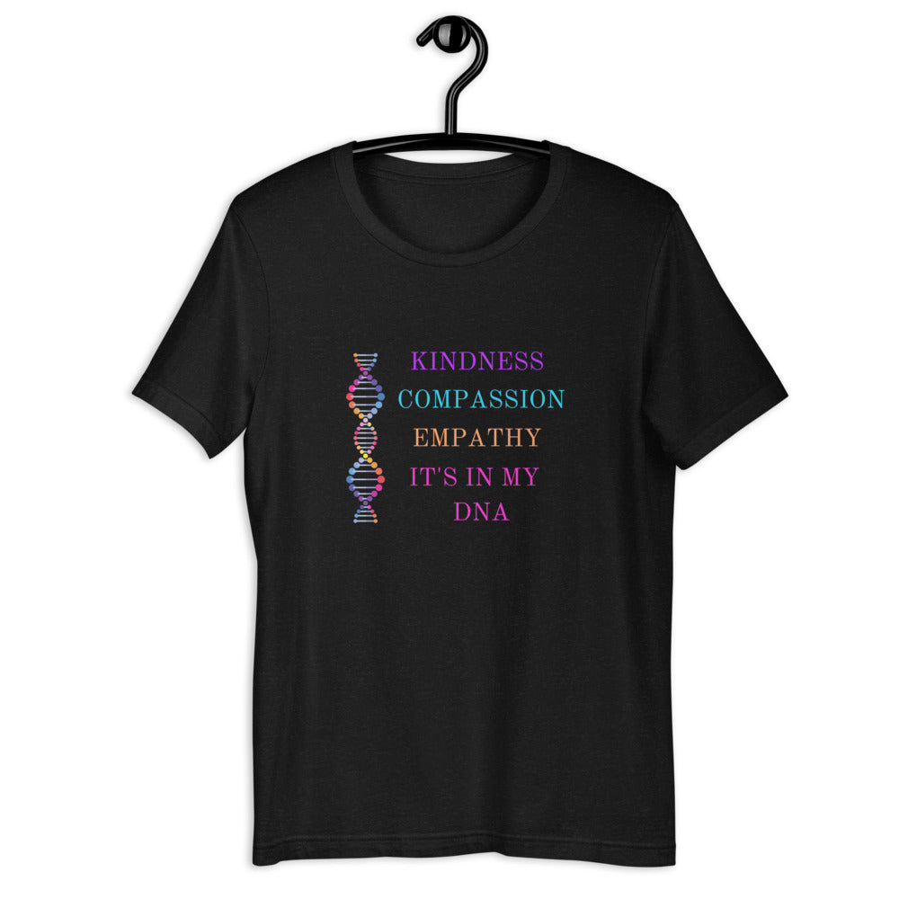 KINDNESS, COMPASSION, EMPATHY, It's In My DNA - Short-Sleeve Unisex T-Shirt