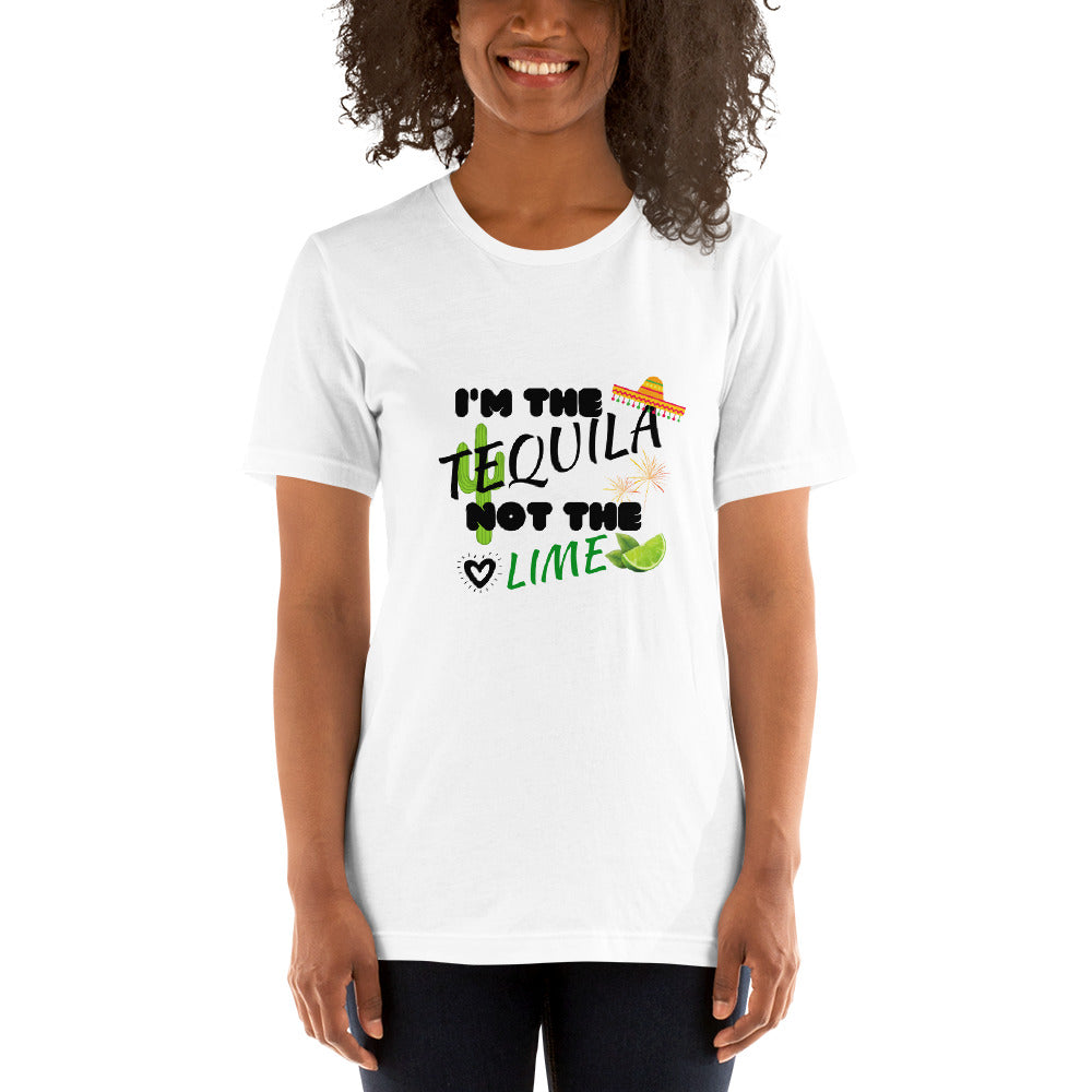I'M THE TEQUILA NOT THE LIME - Short-Sleeve Unisex T-Shirt
